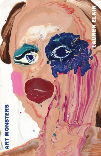Art Monsters : Unruly Bodies in Feminist Art - Lauren Elkin