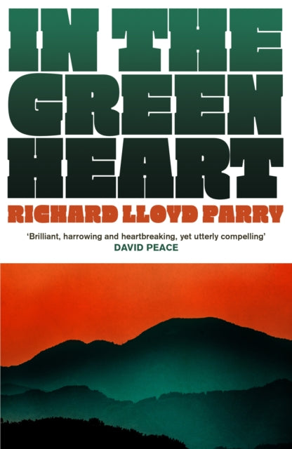 In the Green Heart - Richard Lloyd Parry