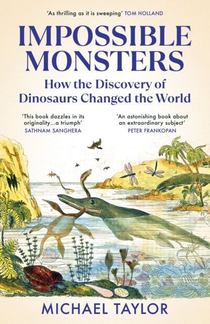 Impossible Monsters : How the Discovery of Dinosaurs Changed the World - Michael Taylor