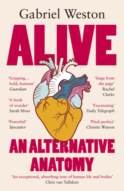 Alive : An Alternative Anatomy - Gabriel Weston