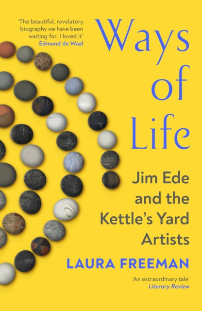 Ways of Life : Jim Ede and the Kettle's Yard Artists - Laura Freeman