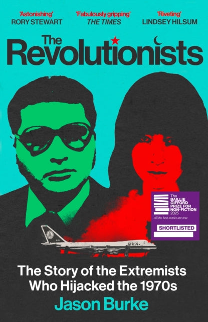 The Revolutionists : The Story of the Extremists Who Hijacked the 1970s - Jason Burke