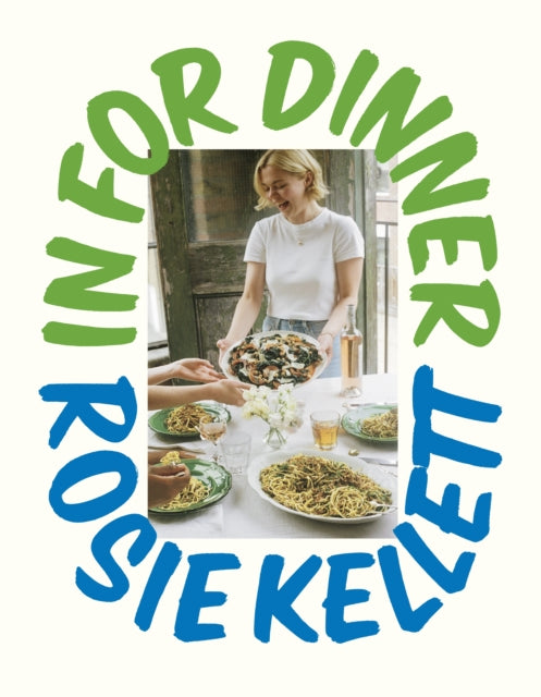 In for Dinner : 101 delicious & affordable recipes to batch cook, share and enjoy - Rosie Kellett