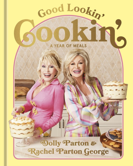Good Lookin' Cookin' : A Year of Meals - A Lifetime of Family, Friends, and Food - Rachel Parton George