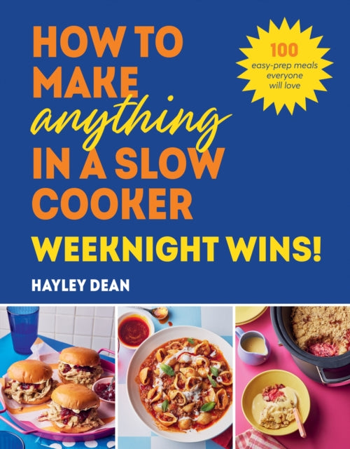 Front cover of How to Make Anything in a Slow Cooker: Weeknight Wins! by Hayley Dean, hardback
