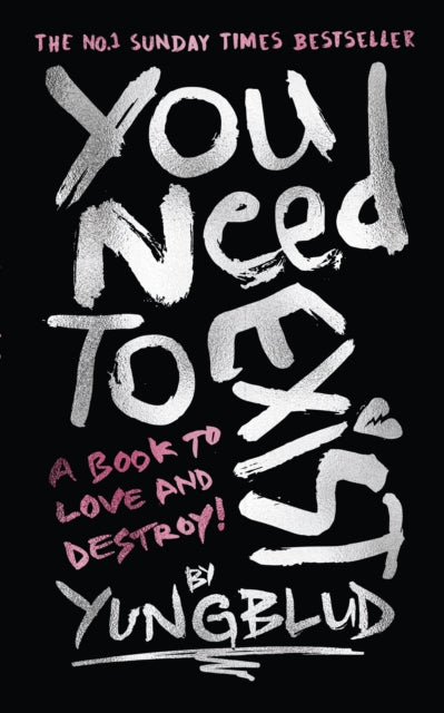 You Need To Exist : A book to love and destroy! (SPECIAL EXTENDED EDITION)
