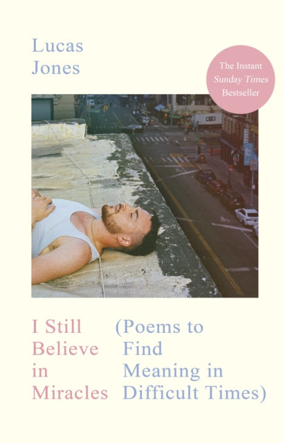 I Still Believe in Miracles : Poems to Find Meaning in Difficult Times - Lucas Jones