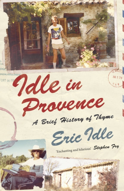 Idle In Provence : A Brief History of Thyme - Eric Idle