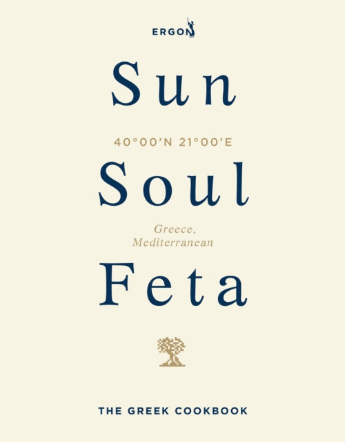 Sun, Soul, Feta : The Greek Cookbook - Ergon Foods