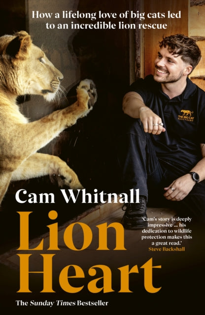 Lion Heart : How a lifelong love of big cats led to an incredible lion rescue - Cam Whitnall