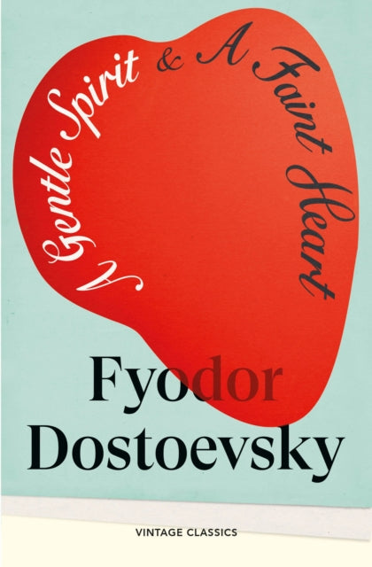 A Gentle Spirit & A Faint Heart - Fyodor Dostoevsky