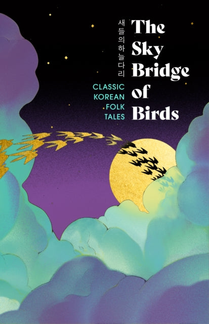The Sky Bridge of Birds : Classic Korean Folk Tales - Various