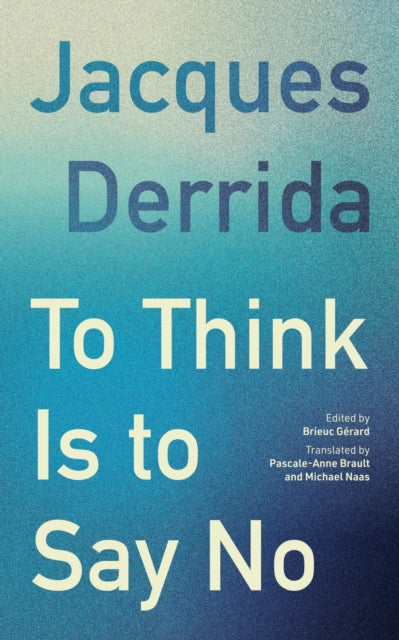 To Think Is to Say No - Jacques Derrida