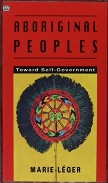 Aboriginal Peoples : Towards Self-government - Marie Leger