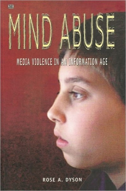 Mind Abuse : Media Violence in an Information Age - Rose A. Dyson