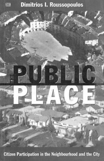 Public Place : Citizen Participation in the Neighbourhood and the City - Dimitrios Roussopoulos