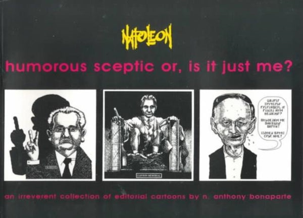 Humorous Sceptic or, is it Just Me : An Irreverent Collection of Editorial Cartoons - N.Anthony Bonaparte