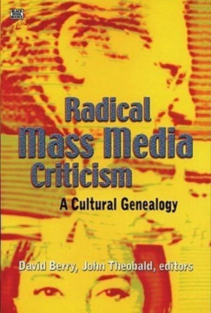 Radical Mass Media Criticism - A Cultural Genealogy - David Berry