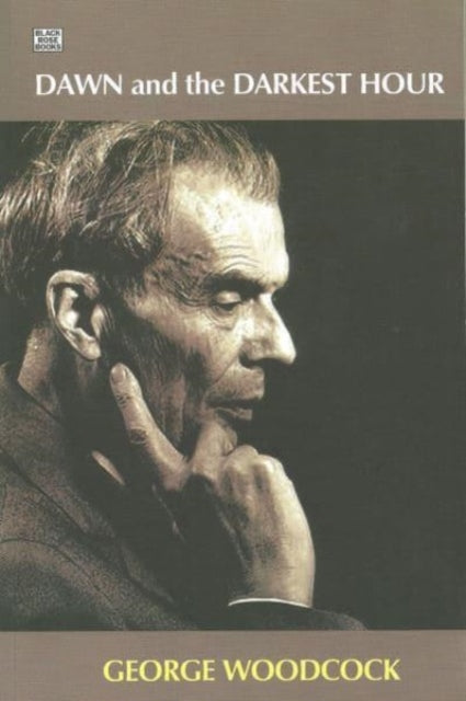 Dawn and the Darkest Hour : A Study of Aldous Huxley - George Woodcock