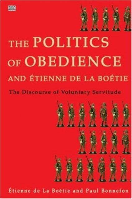 Politics of Obedience - The discourse of voluntary servitude - Etienne de La Boetie