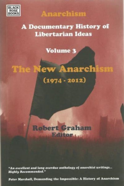 Anarchism Volume Three - A Documentary History of Libertarian Ideas, Volume Three - The New Anarchism - Robert Graham