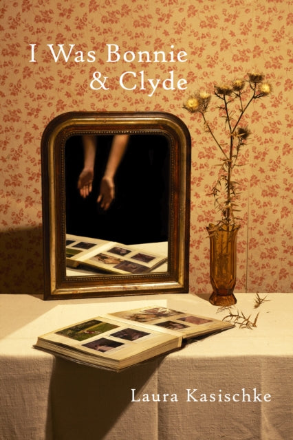 I Was Bonnie and Clyde - Laura Kasischke