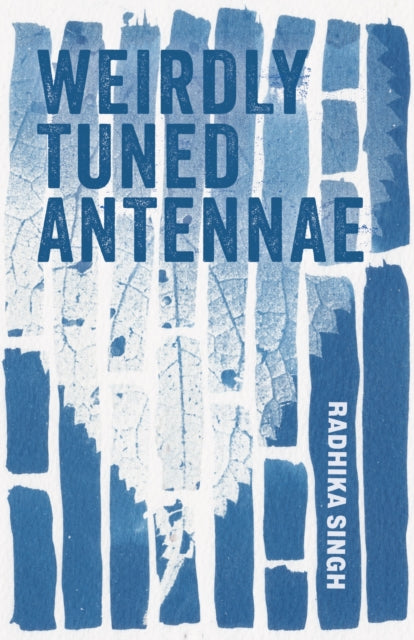 Weirdly Tuned Antennae : A Novel - Radhika Singh