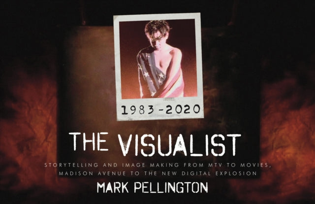 The Visualist : Storytelling and Image Making From MTV to Movies, Madison Avenue to the New Digital Explosion - Mark Pellington