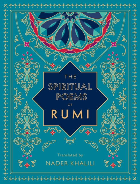 The Spiritual Poems of Rumi : Translated by Nader Khalili Volume 3 - Nader Khalili