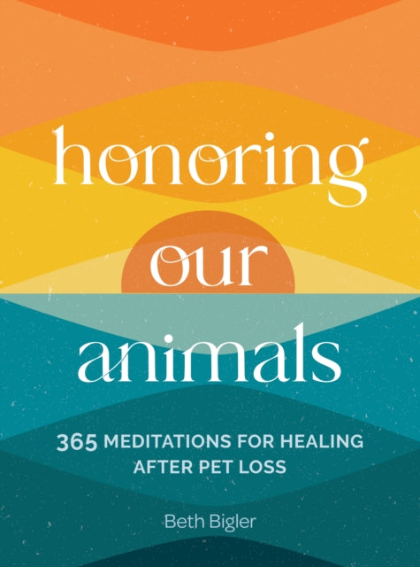 Honoring Our Animals : 365 Meditations for Healing after Pet Loss