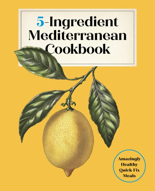 5-Ingredient Mediterranean Cookbook : Amazingly Healthy Quick-Fix Meals - Editors of the Harvard Common Press