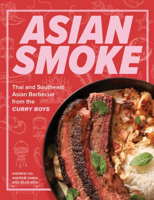 Asian Smoke : Thai and Southeast Asian Barbecue from the Curry Boys - Andrew Ho