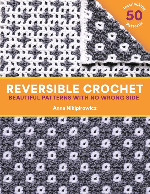 Reversible Crochet : Beautiful Patterns with No Wrong Side-50 Interlocking Patterns - Anna Nikipirowicz