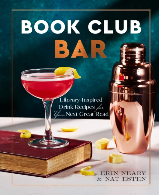 Book Club Bar : Literary-Inspired Drink Recipes for Your Next Great Read - Erin Neary