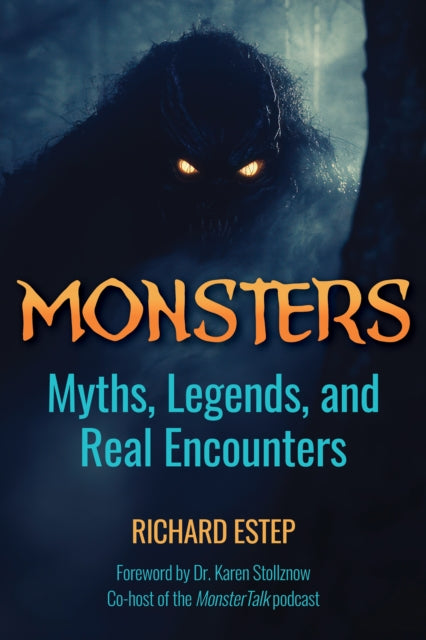 Monsters : Myths, Legends, and Real Encounters - Richard Estep