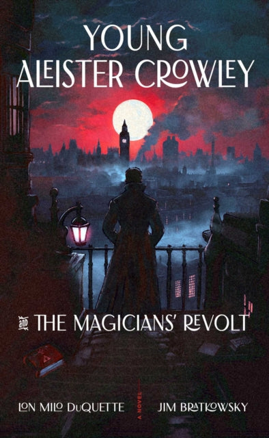Young Aleister Crowley and the Magicians' Revolt : A Novel - Jim Bratkowsky