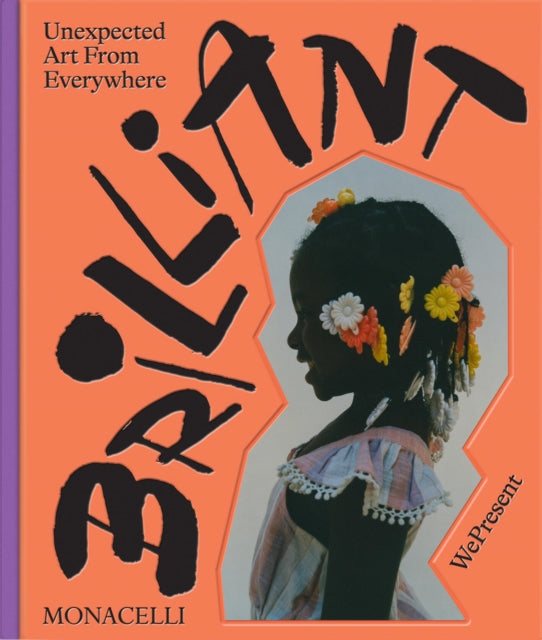 Brilliant : Unexpected Art from Everywhere - Roxane Gay