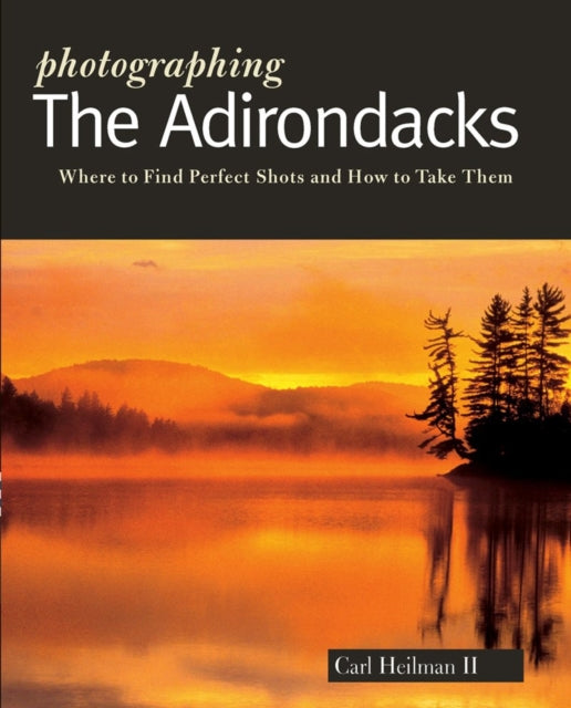 Photographing the Adirondacks - Carl Heilman II
