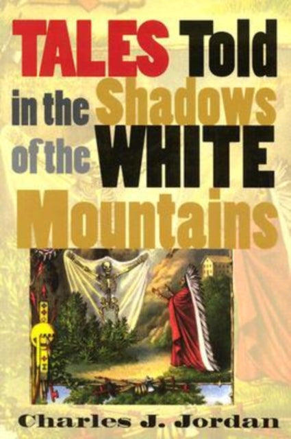 Tales Told in the Shadows of the White Mountains - Charles J. Jordan
