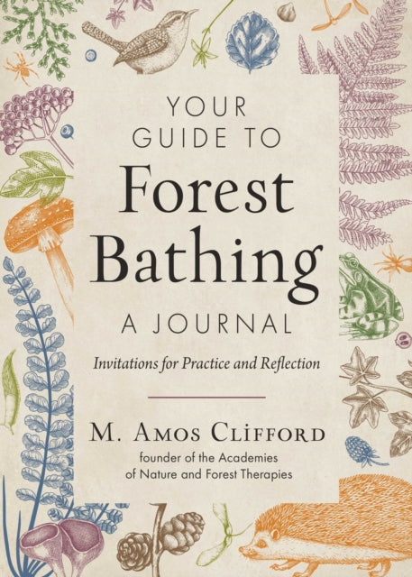 Your Guide to Forest Bathing-A Journal : Invitations for Practice and Reflection - M.Amos Clifford