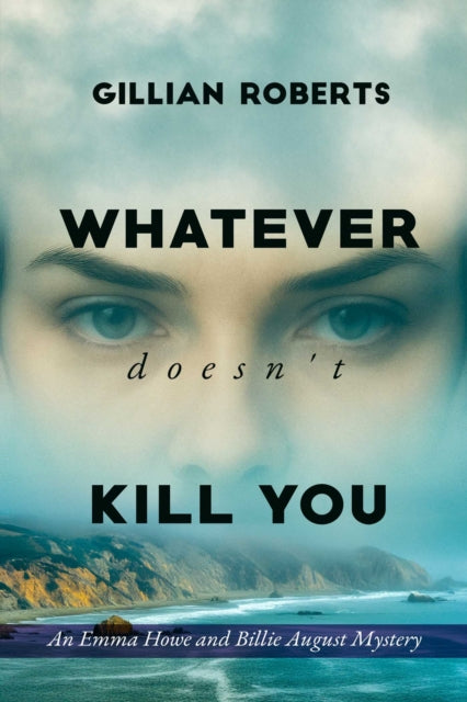 Whatever Doesn't Kill You : An Emma Howe and Billie August Mystery - Gillian Roberts