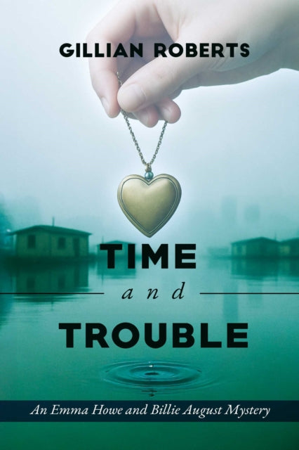 Time and Trouble : An Emma Howe and Billie August Mystery - Gillian Roberts