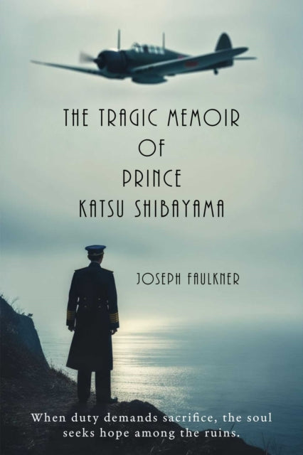 The Tragic Memoir of Prince Katsu Shibayama : The life and times of a British Gentleman from Japan - Joseph Faulkner
