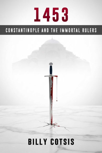 1453: Constantinople and the Immortal Rulers - Billy Costis