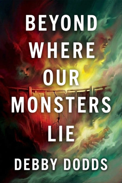Beyond Where Our Monsters Lie - Debby Dodds