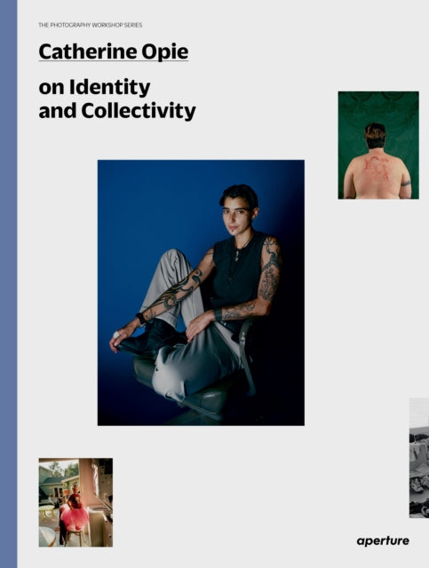 Catherine Opie: The Photography Workshop Series - Catherine Opie