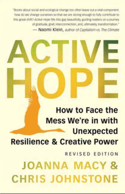 Active Hope Revised : How to Face the Mess We're in with Unexpected Resilience and Creative Power - Chris Johnstone