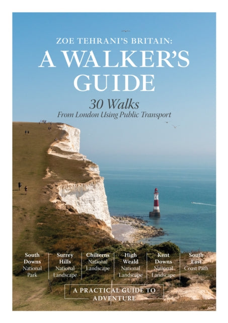 Zoe Tehrani's Britain, A Walker's Guide : 30 Walks from London Using Public Transport - Zoe Tehrani