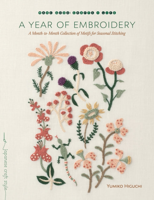 A Year of Embroidery : A Month-to-Month Collection of Motifs for Seasonal Stitching - Yumiko Higuchi