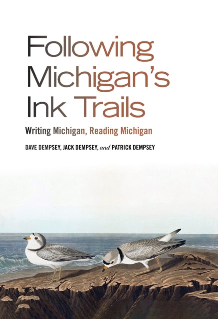 Following Michigan's Ink Trails : Writing Michigan, Reading Michigan - Jack Dempsey